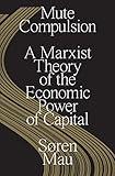 Mute Compulsion: A Marxist Theory of the Economic Power of Capital