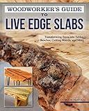 Woodworker's Guide to Live Edge Slabs: Transforming Trees into Tables, Benches, Cutting Boards, and More (Fox Chapel Publishing) Approachable Handbook to Creating Live-Edge Furniture, with 8 Projects