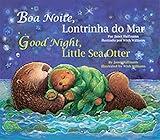 Boa Noite, Lontrinha do Mar / Good Night, Little Sea Otter (Portuguese and English Edition)