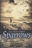 The Truth About Sparrows (Booklist Editor's Choice. Books for Youth (Awards))