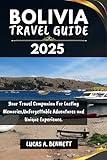 BOLIVIA TRAVEL GUIDE 2025: Your Travel Companion For Lasting Memories,Unforgettable Adventures and Unique Experience. (Epic Travel Guides: Your Ultimate Adventure Companion)
