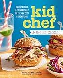 Kid Chef: The Foodie Kids Cookbook: Healthy Recipes and Culinary Skills for the New Cook in the Kitchen