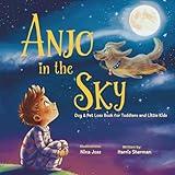 Anjo in the Sky: Dog & Pet Loss Book for Toddlers and Little Kids: A Gentle Grief Keepsake to Help Children Understand Pet Loss