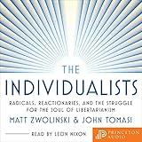 The Individualists: Radicals, Reactionaries, and the Struggle for the Soul of Libertarianism