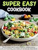 Super Easy Cookbook For The Holiday: Flavorful recipes,savor a variety of satisfying vegetarian, seafood, poultry, and meat dishes, many created with internationally inspired flavors