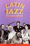 Latin Jazz: The First of the Fusions, 1880s to Today