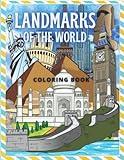 Landmarks of the World Coloring Book: Famous Monuments Coloring Book for Adults: Colosseum, Eiffel Tower, Big Ben, Taj Mahal, Egypt Pyramids, White House, Golden Gate Bridge and more