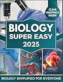 BIOLOGY Super Easy: Master Cellular & Molecular Biology with Clear Explanations, Visual Learning & Real-World Applications
