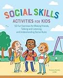 Social Skills Activities for Kids: 50 Fun Exercises for Making Friends, Talking and Listening, and Understanding Social Rules