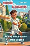 Novak Djokovic: The Boy Who Became A Tennis Legend: Illustrated biography for kids: Children's book (Sports biographies for kids)