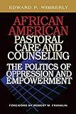 African American Pastoral Care and Counseling:: The Politics of Oppression and Empowerment
