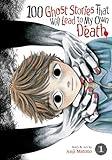 100 Ghost Stories That Will Lead to My Own Death Vol. 1 (100 Ghost Stories That Will Lead to My Death)