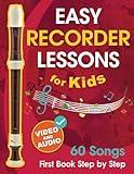 Easy Recorder Lessons for Kids + Video and Audio: Beginner Recorder for Children and Teens with 60 Songs. First Book Step by Step