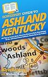 HowExpert Guide to Ashland, Kentucky: 101 Tips to Learn about, Discover Places to Visit, Find Things To Do, and Experience Ashland, Kentucky to the Fullest