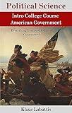 Political Science – Intro College Course American Government: Everything You need to know, Guaranteed!