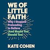 We of Little Faith: Why I Stopped Pretending to Believe (and Maybe You Should Too)