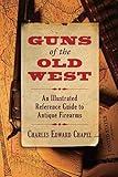 Guns of the Old West: An Illustrated Reference Guide to Antique Firearms