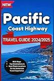 Pacific Coast Highway Travel Guide 2024/2025: Enjoy An Adventure Through Amazing Scenery, And Ocean Views From Southern California Beaches To The Northern Coastal Forests, With Maps And Photos