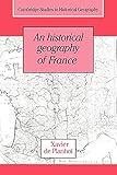 An Historical Geography of France (Cambridge Studies in Historical Geography, Series Number 21)