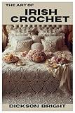 THE ART OF IRISH CROCHET: Timeless Techniques and Elegant Designs