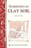 Gardening in Clay Soil: Storey's Country Wisdom Bulletin A-140 (Storey Country Wisdom Bulletin)