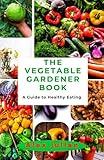 The vegetable gardener book: A Guide to Healthy Eating