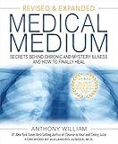 Medical Medium Revised and Expanded Edition: Secrets Behind Chronic and Mystery Illness and How to Finally Heal