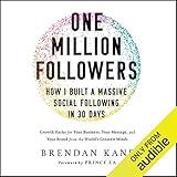 One Million Followers: How I Built a Massive Social Following in 30 Days: Growth Hacks for Your Business, Your Message, and Your Brand from the World's Greatest Minds