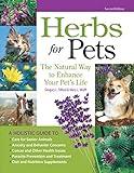 Herbs for Pets: The Natural Way to Enhance Your Pet's Life (CompanionHouse Books) A-Z Guide to Medicinal Plants, Holistic Recipes, and Nutritional Supplements for Dogs, Cats, Horses, Birds, and More