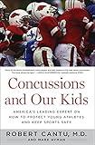 Concussions and Our Kids: America's Leading Expert on How to Protect Young Athletes and Keep Sports Safe