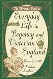 The Writer's Guide to Everyday Life in Regency and Victorian England from 1811-1901