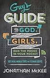 The Guy's Guide to God, Girls, and the Phone in Your Pocket: 101 Real-World Tips for Teenaged Guys