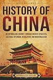 History of China: An Enthralling Journey Through Ancient Dynasties, Cultural Splendor, Revolution, and Modernization