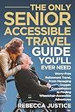 THE ONLY SENIOR ACCESSIBLE TRAVEL GUIDE YOU'LL EVER NEED: Worry-Free Retirement Travel, From Managing Oxygen Concentrators to Finding Wheelchair-Accessible Adventures