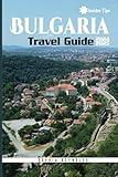 Bulgaria Travel Guide 2024-2025: How to Plan Your Perfect Trip to Bulgaria with Expert Tips and Local Insights (Insider Tips)