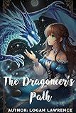 The Dragoneer’s Path : A LitRpg, Scifi , Fantasy Novels: Isekai, Adventure, Action, Slice of life, Dungeon Core , Progression , Gamelit