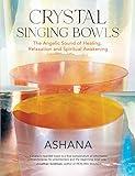 Crystal Singing Bowls: The Angelic Sound of Healing, Relaxation and Spiritual Awakening