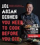 101 Asian Dishes You Need to Cook Before You Die: Discover a New World of Flavors in Authentic Recipes