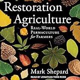 Restoration Agriculture: Real-World Permaculture for Farmers