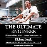 The Ultimate Engineer: The Remarkable Life of NASA's Visionary Leader George M. Low