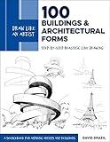 Draw Like an Artist: 100 Buildings and Architectural Forms: Step-by-Step Realistic Line Drawing - A Sourcebook for Aspiring Artists and Designers (Volume 6) (Draw Like an Artist, 6)