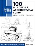 Draw Like an Artist: 100 Buildings and Architectural Forms: Step-by-Step Realistic Line Drawing - A Sourcebook for Aspiring Artists and Designers (Volume 6) (Draw Like an Artist, 6)