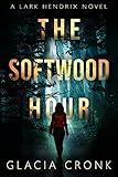 The Softwood Hour: A Lark Hendrix Psychic Mystery (The Lark Hendrix Psychic Investigations Book 1)