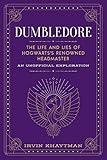 Dumbledore: The Life and Lies of Hogwarts's Renowned Headmaster: An Unofficial Exploration (The Unofficial Harry Potter Character Series)