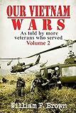 Our Vietnam Wars, Volume 2: as told by more veterans who served