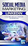Social Media Marketing: Linkedin. Clear, Brief and Easy Strategies of Promotion (SMM Book 3)