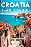 Croatia Travel Guide 2025: A Clear and Practical Resource to Help You Plan Smooth Itineraries, Avoid Tourist Traps, Understand Real Costs, and Explore Cities, Islands, and Inland Routes With Ease