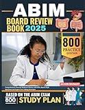ABIM BOARD REVIEW BOOK 2025: Comprehensive Internal Medicine Review with 800+ Board-Style Questions and Expert Test-Taking Strategies