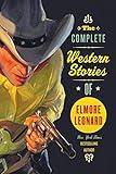 The Complete Western Stories of Elmore Leonard
