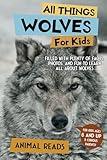 All Things Wolves For Kids: Filled With Plenty of Facts, Photos, and Fun to Learn all About Wolves